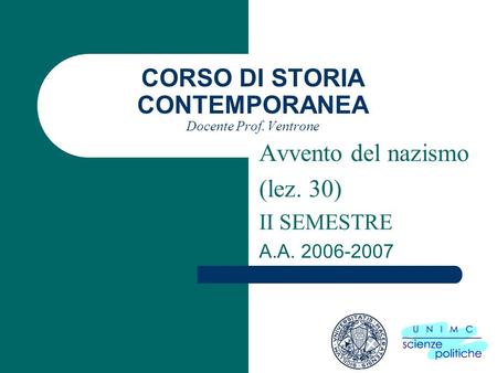 CORSO DI STORIA CONTEMPORANEA Docente Prof. Ventrone Avvento del nazismo (lez. 30) II SEMESTRE A.A. 2006-2007.