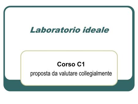 Laboratorio ideale Corso C1 proposta da valutare collegialmente.