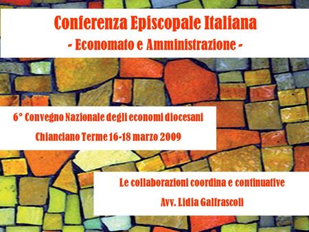 Conferenza Episcopale Italiana - Economato e Amministrazione - 6° Convegno Nazionale degli economi diocesani Chianciano Terme 16-18 marzo 2009 Le collaborazioni.