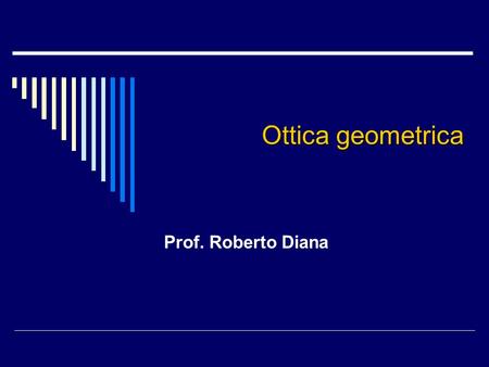 Ottica geometrica Prof. Roberto Diana.