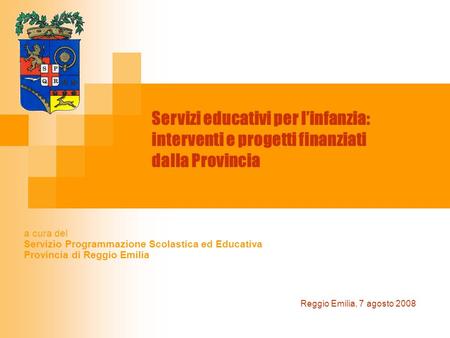 Servizi educativi per linfanzia: interventi e progetti finanziati dalla Provincia Reggio Emilia, 7 agosto 2008 a cura del Servizio Programmazione Scolastica.