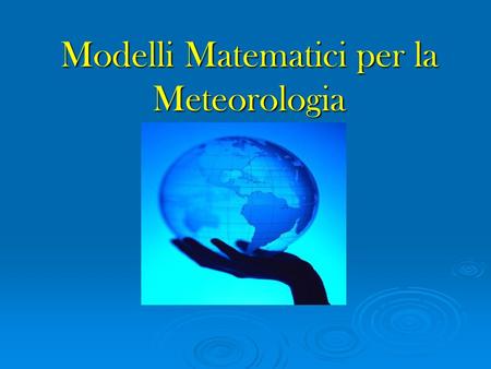 Modelli Matematici per la Meteorologia
