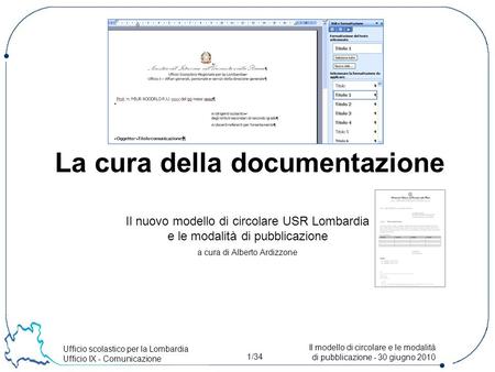 Ufficio scolastico per la Lombardia Ufficio IX - Comunicazione 1/34 Il modello di circolare e le modalità di pubblicazione - 30 giugno 2010 Il nuovo modello.