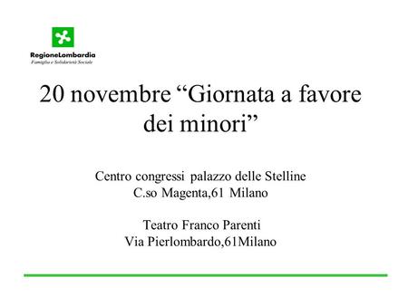 20 novembre Giornata a favore dei minori Centro congressi palazzo delle Stelline C.so Magenta,61 Milano Teatro Franco Parenti Via Pierlombardo,61Milano.