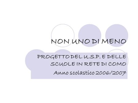 NON UNO DI MENO PROGETTO DEL U.S.P. E DELLE SCUOLE IN RETE DI COMO Anno scolastico 2006/2007.