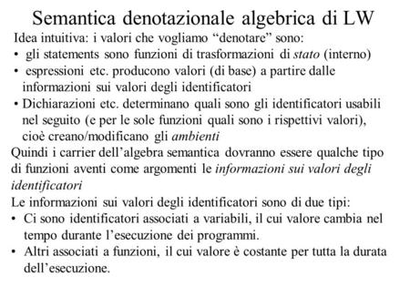 Semantica denotazionale algebrica di LW Idea intuitiva: i valori che vogliamo denotare sono: gli statements sono funzioni di trasformazioni di stato (interno)