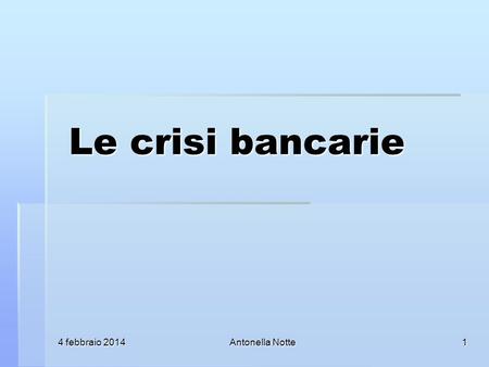 4 febbraio 20144 febbraio 20144 febbraio 2014Antonella Notte Le crisi bancarie 1.