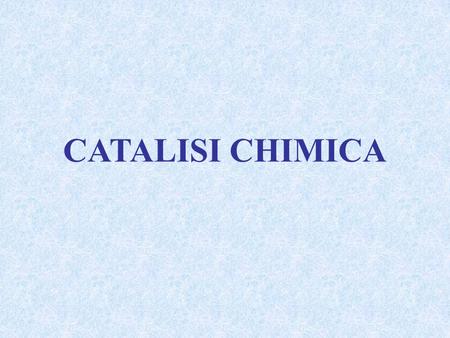 CATALISI CHIMICA.