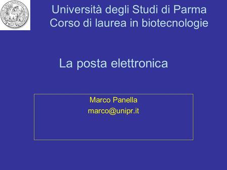 Marco Panella marco@unipr.it La posta elettronica Marco Panella marco@unipr.it.