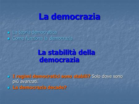 La democrazia La stabilità della democrazia La teoria democratica