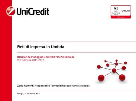 Risultati dellIndagine UniCredit Piccole Imprese VIII Edizione 2011-2012 Reti di Impresa in Umbria Zeno Rotondi, Responsabile Terrritorial Research and.