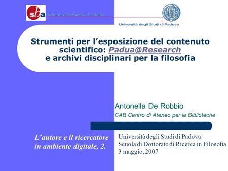 Strumenti per lesposizione del contenuto scientifico: e archivi disciplinari per la Antonella De Robbio CAB Centro.