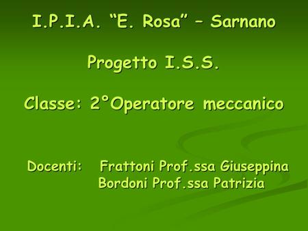 I. P. I. A. “E. Rosa” – Sarnano Progetto I. S. S