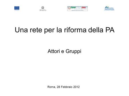 Attori e Gruppi Una rete per la riforma della PA Roma, 28 Febbraio 2012.