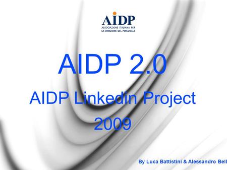 AIDP 2.0 AIDP Linkedin Project 2009 By Luca Battistini & Alessandro Belli.