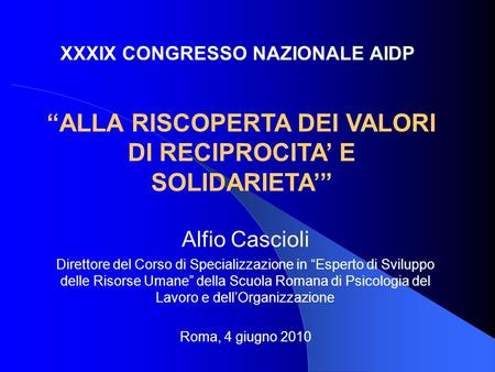 Alfio Cascioli Direttore del Corso di Specializzazione in Esperto di Sviluppo delle Risorse Umane della Scuola Romana di Psicologia del Lavoro e dellOrganizzazione.