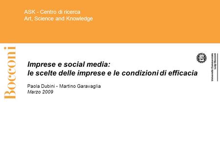 Imprese e social media: le scelte delle imprese e le condizioni di efficacia Paola Dubini - Martino Garavaglia Marzo 2009 ISE Centro di Economia Istituto.