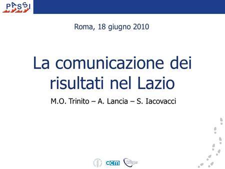 La comunicazione dei risultati nel Lazio M.O. Trinito – A. Lancia – S. Iacovacci Roma, 18 giugno 2010.