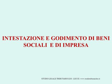 INTESTAZIONE E GODIMENTO DI BENI SOCIALI E DI IMPRESA STUDIO LEGALE TRIBUTARIO LEO.- LECCE- www.studiotributarioleo.it.