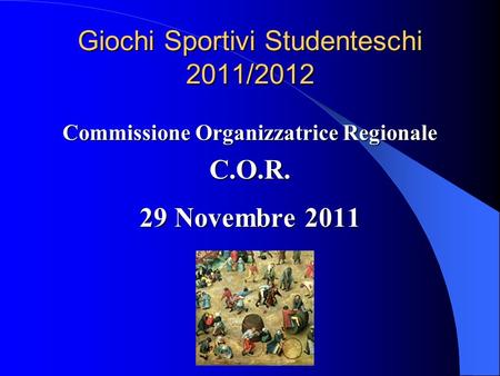 Giochi Sportivi Studenteschi 2011/2012 Commissione Organizzatrice Regionale C.O.R. 29 Novembre 2011.