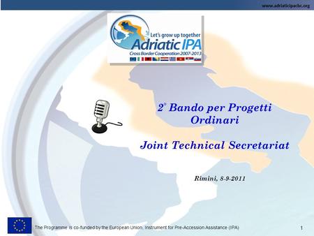 The Programme is co-funded by the European Union, Instrument for Pre-Accession Assistance (IPA) 2 ° Bando per Progetti Ordinari Joint Technical Secretariat.