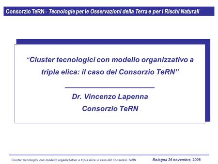 Cluster tecnologici con modello organizzativo a tripla elica: il caso del Consorzio TeRN Lagopesole 16 ottobre 2008 Consorzio TeRN - Tecnologie per le.