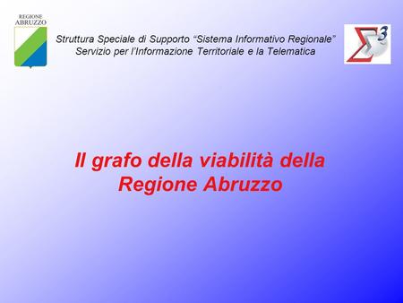 Struttura Speciale di Supporto Sistema Informativo Regionale Servizio per lInformazione Territoriale e la Telematica Il grafo della viabilità della Regione.
