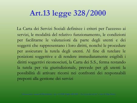 Art.13 legge 328/2000 La Carta dei Servizi Sociali definisce i criteri per l’accesso ai servizi, le modalità del relativo funzionamento, le condizioni.