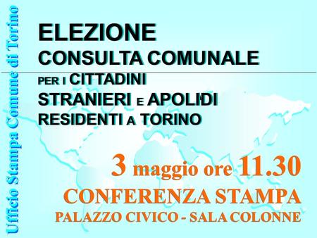Ufficio Stampa Comune di Torino Ufficio Stampa Comune di Torino 3 maggio ore 11.30 CONFERENZA STAMPA PALAZZO CIVICO - SALA COLONNE 3 maggio ore 11.30 CONFERENZA.