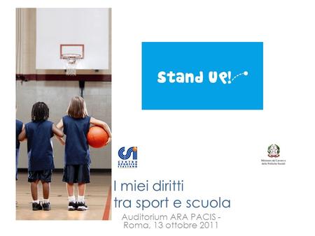 I miei diritti tra sport e scuola Auditorium ARA PACIS - Roma, 13 ottobre 2011.