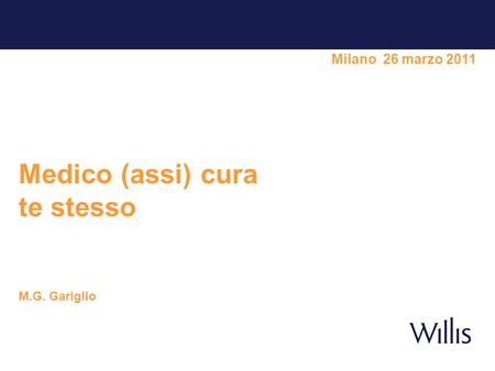 Milano 26 marzo 2011 Medico (assi) cura te stesso M.G. Gariglio.