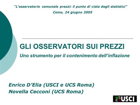 GLI OSSERVATORI SUI PREZZI Uno strumento per il contenimento dellinflazione Enrico DElia (USCI e UCS Roma) Novella Cecconi (UCS Roma) Losservatorio comunale.