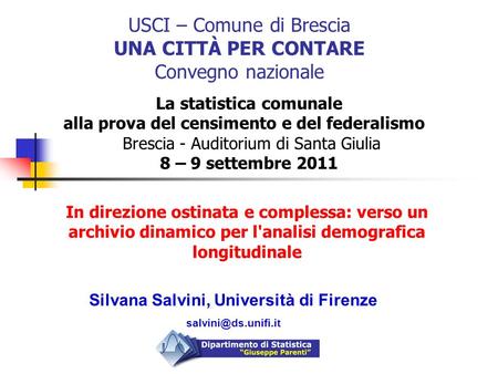 USCI – Comune di Brescia UNA CITTÀ PER CONTARE Convegno nazionale In direzione ostinata e complessa: verso un archivio dinamico per l'analisi demografica.