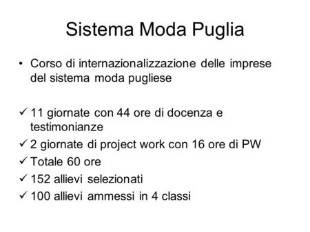 Sistema Moda Puglia Corso di internazionalizzazione delle imprese del sistema moda pugliese 11 giornate con 44 ore di docenza e testimonianze 2 giornate.