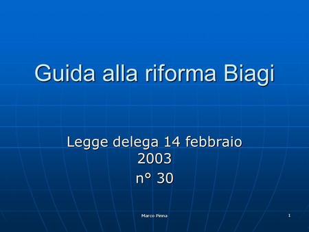 Marco Pinna 1 Guida alla riforma Biagi Legge delega 14 febbraio 2003 n° 30.