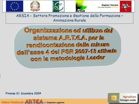 Firenze 01 Dicembre 2009 ARSIA - Settore Promozione e Gestione della Formazione – Animazione Rurale.