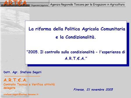 La riforma della Politica Agricola Comunitaria e la Condizionalità. 2005. Il controllo sulla condizionalità - l'esperienza di A.R.T..A. Dott. Agr. Stefano.