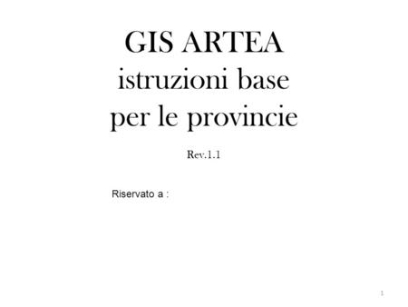 GIS ARTEA istruzioni base per le provincie Rev.1.1 Riservato a :
