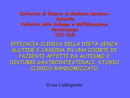 Dottorato di Ricerca in Medicina Materno-Infantile Pediatria dello Sviluppo e dell’Educazione, Perinatologia XXI Ciclo EFFICACIA CLINICA DELLA DIETA SENZA.