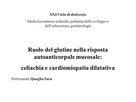 XXI Ciclo di dottorato Medicina materno infantile, pediatria dello sviluppo e delleducazione, perinatologia Ruolo del glutine nella risposta autoanticorpale.
