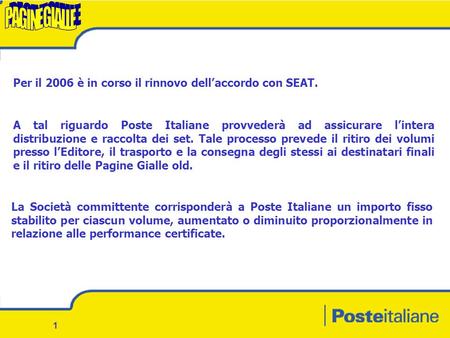 0 PAGINE GIALLE Roma, marzo 2006. 1 Per il 2006 è in corso il rinnovo dellaccordo con SEAT. A tal riguardo Poste Italiane provvederà ad assicurare lintera.