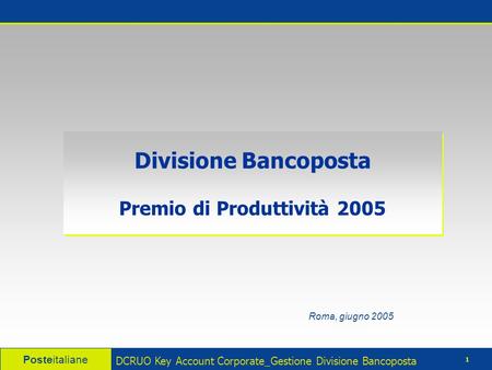 Divisione Bancoposta Premio di Produttività 2005 Roma, giugno 2005 Posteitaliane 1 DCRUO Key Account Corporate_Gestione Divisione Bancoposta.