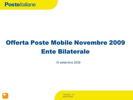 Versione: 1.0. RUO-FCRSI Offerta Poste Mobile Novembre 2009 Ente Bilaterale 15 settembre 2009.