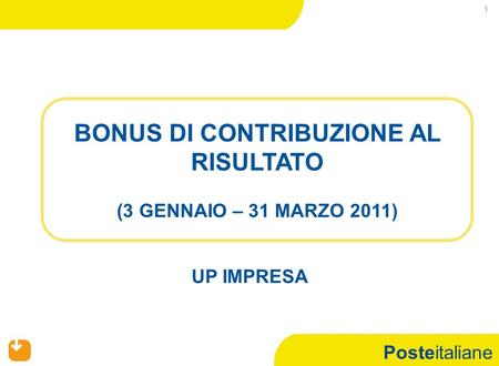Posteitaliane 1 BONUS DI CONTRIBUZIONE AL RISULTATO (3 GENNAIO – 31 MARZO 2011) UP IMPRESA.
