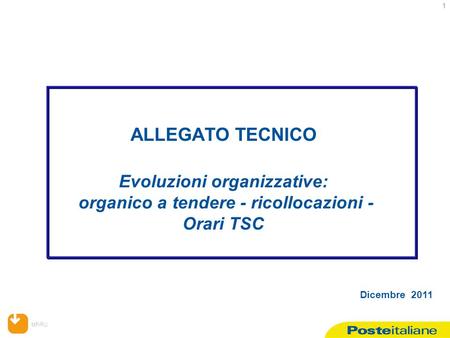 MP/RU 1 Dicembre 2011 ALLEGATO TECNICO Evoluzioni organizzative: organico a tendere - ricollocazioni - Orari TSC.