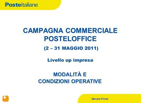 CAMPAGNA COMMERCIALE POSTELOFFICE (2 – 31 MAGGIO 2011) Livello up impresa MODALITÀ E CONDIZIONI OPERATIVE.