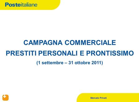 Mercato Privati CAMPAGNA COMMERCIALE PRESTITI PERSONALI E PRONTISSIMO (1 settembre – 31 ottobre 2011)