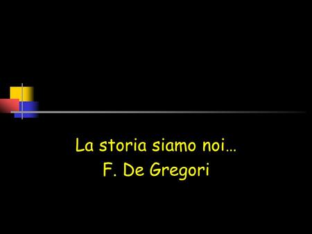 La storia siamo noi… F. De Gregori