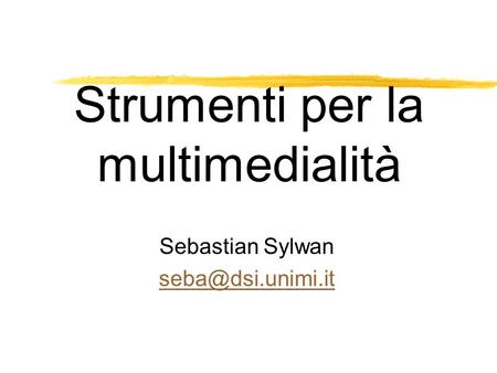 Strumenti per la multimedialità Sebastian Sylwan