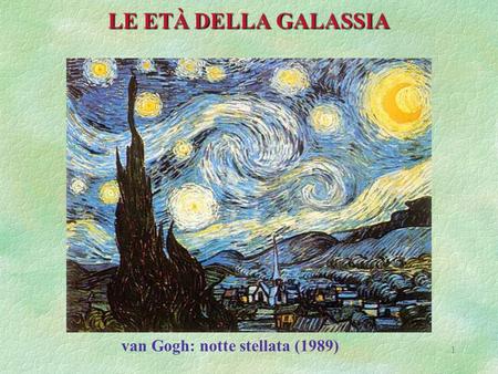 LE ETÀ DELLA GALASSIA van Gogh: notte stellata (1989)